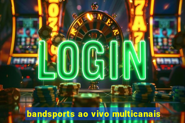 bandsports ao vivo multicanais
